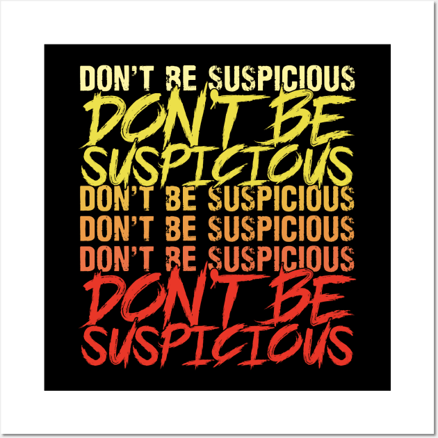 Don't Be Suspicious Wall Art by CoDDesigns